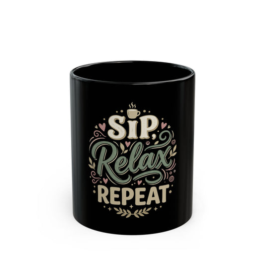 Sip, Relax, Repeat Mug – Black Ceramic Coffee Cup (11oz/15oz)