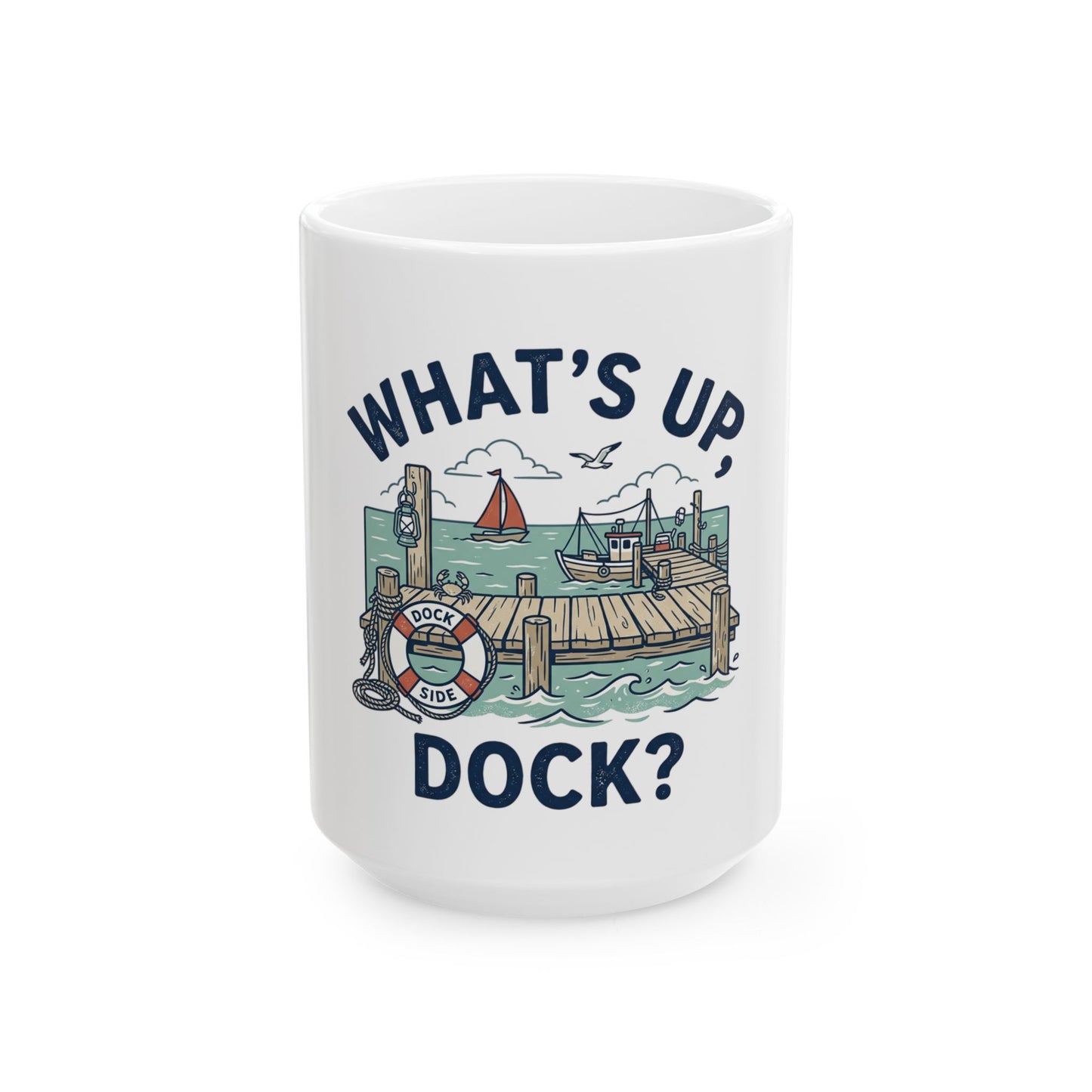 What's Up, Dock? Nautical Ceramic Mug — Funny Dockside Coffee Cup (11oz/15oz)