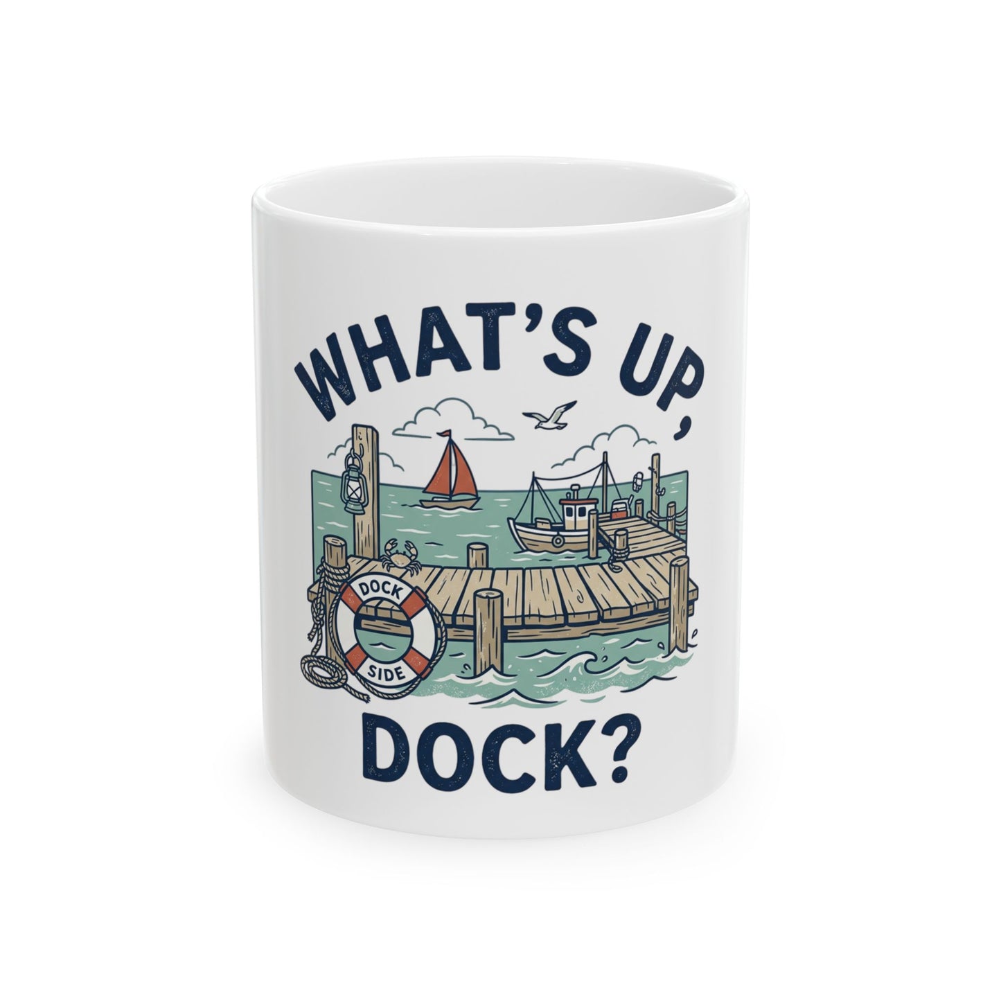 What's Up, Dock? Nautical Ceramic Mug — Funny Dockside Coffee Cup (11oz/15oz)